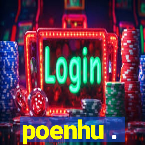 poenhu .